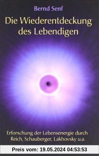 Die Wiederentdeckung des Lebendigen: Erforschung der Lebensenergie durch Reich, Schauberger, Lakhovsky u. a